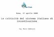 Roma, 27 aprile 2009 Le criticità del sistema italiano di incentivazione Ing. Mario Gamberale