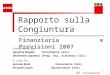 1 Rapporto sulla Congiuntura Finanziaria e Previsioni 2007 09 novembre 2006 Coordinato da: Agostino Megale (Presidente Ires) Beniamino Lapadula (Resp