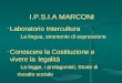 I.P.S.I.A MARCONI Laboratorio Intercultura Laboratorio Intercultura La lingua, strumento di espressione Conoscere la Costituzione e vivere la legalità