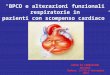 CORSO DI FORMAZIONE Nycomed Modena, 6-7/8-9 Settembre 2011 BPCO e alterazioni funzionali respiratorie in pazienti con scompenso cardiaco