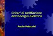 Criteri di tariffazione dellenergia elettrica Paolo Pelacchi