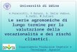 Le serie agronomiche di lungo termine per la valutazione della vocazionalità e dei rischi climatici. Università di Udine Dipartimento Produzione Vegetale