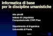 Lezione 9 informatica di base per le discipline umanistiche vito pirrelli Istituto di Linguistica Computazionale CNR Pisa Dipartimento di linguistica Università