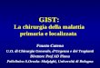 GIST: La chirurgia della malattia primaria e localizzata Fausto Catena U.O. di Chirurgia Generale, dUrgenza e dei Trapianti Direttore Prof AD Pinna Policlinico