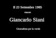 Il 23 Settembre 1985 muore Giancarlo Siani Giornalista per la verità