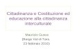 Cittadinanza e Costituzione ed educazione alla cittadinanza interculturale Maurizio Gusso (Borgo Val di Taro, 23 febbraio 2010)