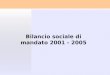 Bilancio sociale di mandato 2001 - 2005. La spesa sociale del Comune (welfare più scuola), comprensiva della spesa per il personale, è passata da 691,9