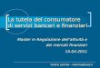 La tutela del consumatore di servizi bancari e finanziari Master in Regolazione dellattività e dei mercati finanziari 15.04.2011 Valerio Lemma – vlemma@luiss.it