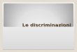 Le discriminazioni. Le principali norme antidiscriminatorie nel diritto primario dellU.E. Art. 3 TUE: la lotta alle discriminazioni è uno dei principali