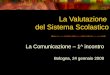 La Valutazione del Sistema Scolastico La Comunicazione – 1^ incontro Bologna, 24 gennaio 2009
