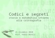 Codici e segreti storie e matematica intorno alla crittografia 21 dicembre 2010 Prof. Fabio Bonoli