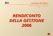 Comune di Udine 1 RENDICONTO DELLA GESTIONE 2006 SERVIZIO FINANZIARIO – Programmazione e bilanci