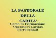 Corso di Formazione Operatori Caritas Parrocchiali LA PASTORALE DELLACARITA