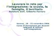 Lavorare in rete per lintegrazione: la scuola, la famiglia, il territorio Relatore dott. Gilberto Ferraro Verona, 16 – 23 novembre 2004 Corso di formazione