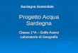 Sardegna Sostenibile Progetto Acqua Sardegna Classe 1^A – Golfo Aranci Laboratorio di Geografia