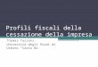 Profili fiscali della cessazione della impresa Thomas Tassani Università degli Studi di Urbino Carlo Bo