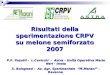 Risultati della sperimentazione CRPV su melone semiforzato 2007 P.P. Pasotti - L.Cavicchi - Astra – Unità Operativa Mario Neri - Imola S. Bolognesi - Az