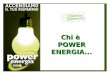 Chi è POWER ENERGIA.... POWER ENERGIA E LA SUA MISSION Chi è Power Energia... È società grossista di energia elettrica accreditata presso l'Autorità competente