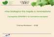 Vino biologico tra regole e innovazione il progetto ORWINE e la normativa europea Cristina Micheloni - AIAB Associazione Italiana Agricoltura Biologica