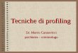 Tecniche di profiling Dr. Marco Cannavicci psichiatra - criminologo