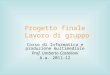 Progetto finale Lavoro di gruppo Corso di Informatica e produzione multimediale Prof. Umberto Castellani A.a. 2011-12