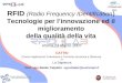 RFID (Radio Frequency IDentifIcation ) Tecnologie per linnovazione ed il miglioramento della qualità della vita Roma 13 Marzo 2007 CATTID (Centro Applicazioni