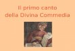 Il primo canto della Divina Commedia. INTRODUZIONE Dante Alighieri, il sommo poeta della letteratura italiana, nacque a Firenze verso la fine di maggio
