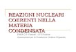 REAZIONI NUCLEARI COERENTI NELLA MATERIA CONDENSATA Antonella De Ninno ENEA C.R. Frascati - UTS Fusione Associazione per la Fondazione Giuliano Preparata