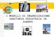 I MODELLI DI ORGANIZZAZIONE SANITARIA PEDIATRICA IN EUROPA