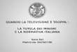 QUANDO LA TELEVISIONE È TROPPA : LA TUTELA DEI MINORI E LA NORMATIVA ITALIANA Sara Rai Matricola 362587/86