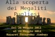 Alla scoperta dei Megaliti Pugliesi Dal 26 Maggio 2012 al 29 Maggio 2012 Nazaret Fernández Jiménez