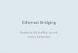 Ethernet Bridging Gestione del traffico su reti Metro Ethternet