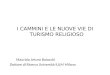 I CAMMINI E LE NUOVE VIE DI TURISMO RELIGIOSO Maurizio Arturo Boiocchi Dottore di Ricerca Università IULM Milano