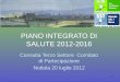 1 PIANO INTEGRATO DI SALUTE 2012-2016 Consulta Terzo Settore Comitato di Partecipazione Nottola 20 luglio 2012