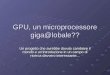 GPU, un microprocessore giga@lobale?? Un progetto che avrebbe dovuto cambiare il mondo e unintroduzione in un campo di ricerca davvero interessante