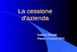 La cessione d'azienda Lorenzo Benatti Parma, 19 marzo 2013