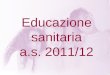 Educazione sanitaria a.s. 2011/12. I pidocchi del capo Consigli per bambini e genitori