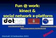 Fun @ work: kinect & social network x-platform  Martedì 13 Settembre 2011 #dnum  