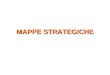 MAPPE STRATEGICHE. STRATEGIA E MAPPA STRATEGICA La chiave della trasformazione consiste nel mettere la Strategia al centro del processo di gestione La