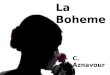La Boheme C. Aznavour Io vi parlo di un tempo che in questo momento non ha più valore Vi parlo di Montmartre dei fiori di lillà