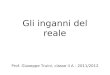 Gli inganni del reale Prof. Giuseppe Truini, classe II A - 2011/2012