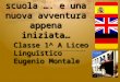 Una nuova scuola …. e una nuova avventura appena iniziata… Classe 1^ A Liceo Linguistico Eugenio Montale