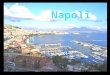 Napoli Napoli è un comune italiano di 957 012 abitanti, capoluogo dell'omonima provincia e della regione Campania. Situata in posizione pressoché centrale