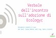 Verbale dellincontro sulladozione di Ecologyc Documento redatto a cura del dott. Bruno Bodini delling. Denis Celotti