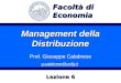 Management della Distribuzione Prof. Giuseppe Calabrese g.calabrese@unifg.it Facoltà di Economia Lezione 6