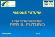 VISIONE FUTURA UNA FONDAZIONE PER IL FUTURO Arrigo RispoliIN.P.E