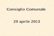 Consiglio Comunale 29 aprile 2013. Punto 1 ordine del giorno: Approvazione del rendiconto della gestione 2012 e approvazione della relazione di cui allart