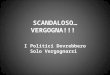 SCANDALOSO… VERGOGNA!!! I Politici Dovrebbero Solo Vergognarsi