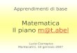 Apprendimenti di base Matematica Il piano m@t.abelm@t.abel Lucia Ciarrapico Montecatini, 10 gennaio 2007