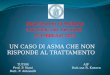 UN CASO DI ASMA CHE NON RISPONDE AL TRATTAMENTO AIF Dott.ssa R. Kosova TUTOR Prof. P. Siani Dott. F. Antonelli